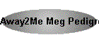 Away2Me Meg Pedigree